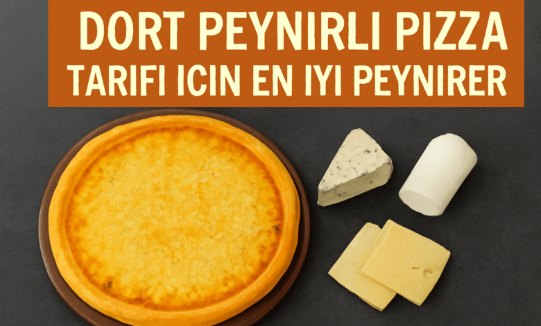 Dört Peynirli Pizza Tarifi için en iyi peynirler