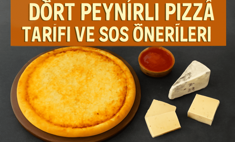 Dört Peynirli Pizza Tarifi ve sos önerileri