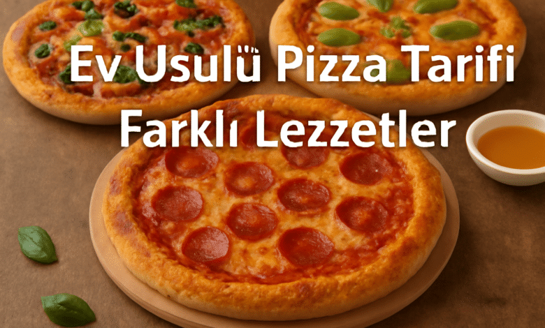 Ev Usulü Pizza Tarifi Farklı Lezzetler