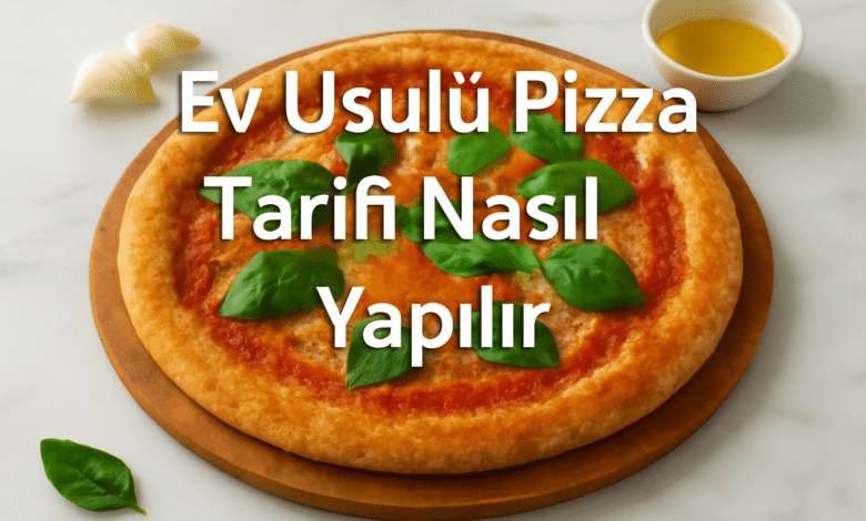 Ev Usulü Pizza Tarifi Nasıl Yapılır