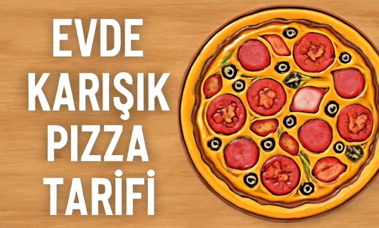 Evde Karışık Pizza Tarifi