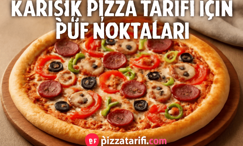 Karışık Pizza Tarifi İçin Püf Noktaları