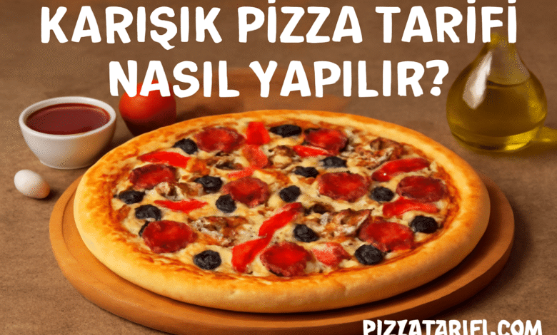 Karışık Pizza Tarifi Nasıl Yapılır
