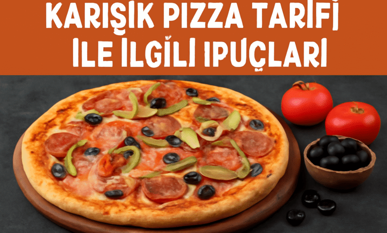 Karışık Pizza Tarifi ile İlgili İpuçları