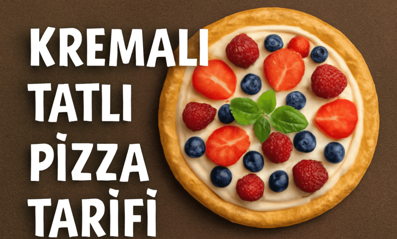 Kremalı Tatlı Pizza Tarifi