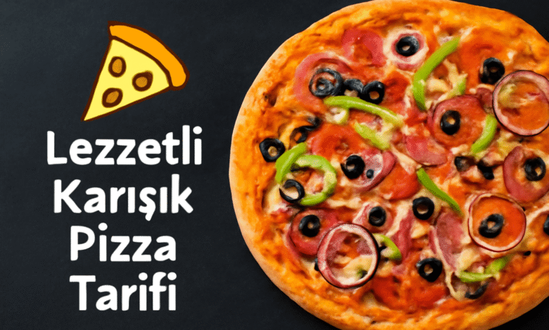 Lezzetli Karışık Pizza Tarifi
