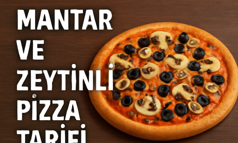Mantar ve Zeytinli Pizza Tarifi