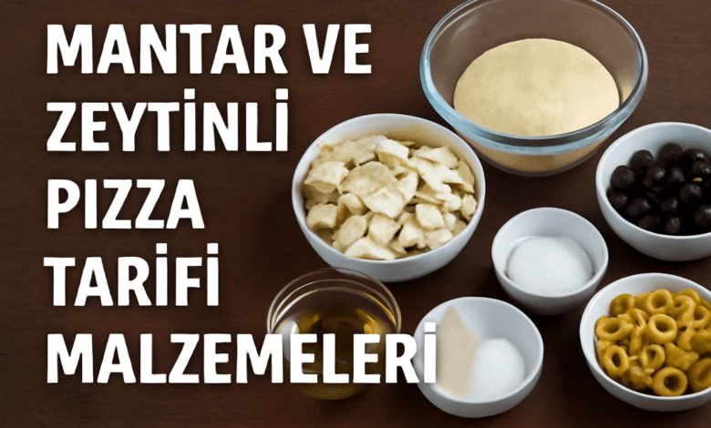 Mantar ve Zeytinli Pizza Tarifi malzemeleri