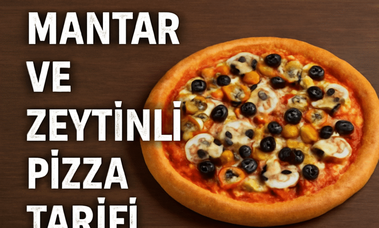 Mantar ve Zeytinli Pizza Tarifi nasıl yapılır