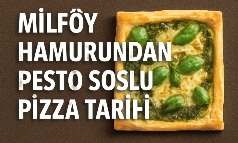 Milföy Hamurundan Pesto Soslu Pizza Tarifi