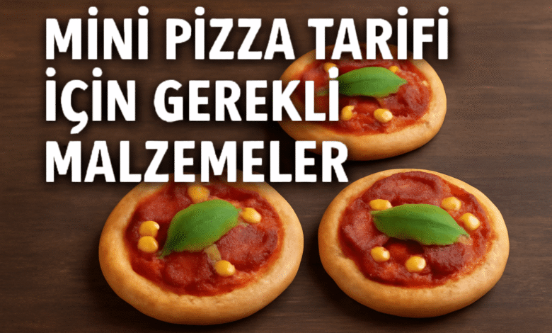 Mini Pizza Tarifi İçin Gerekli Malzemeler