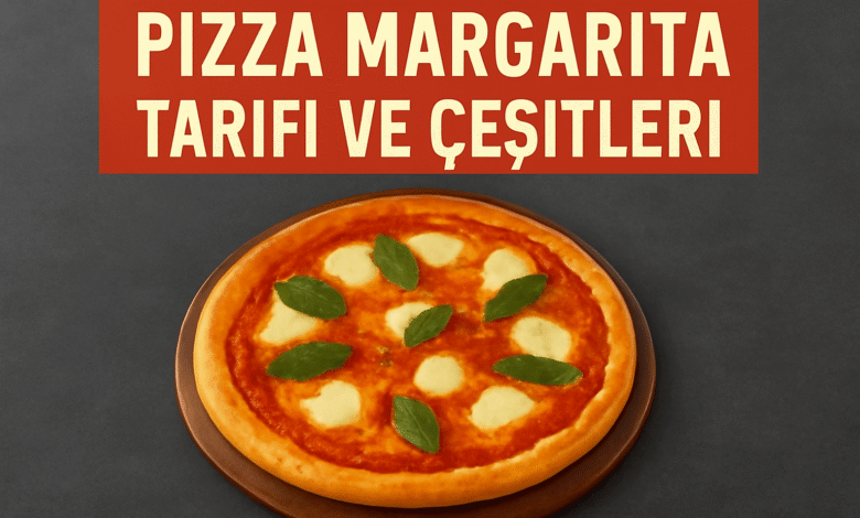 Pizza Margarita Tarifi ve Çeşitleri