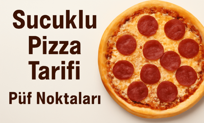 Sucuklu Pizza Tarifi Püf Noktaları