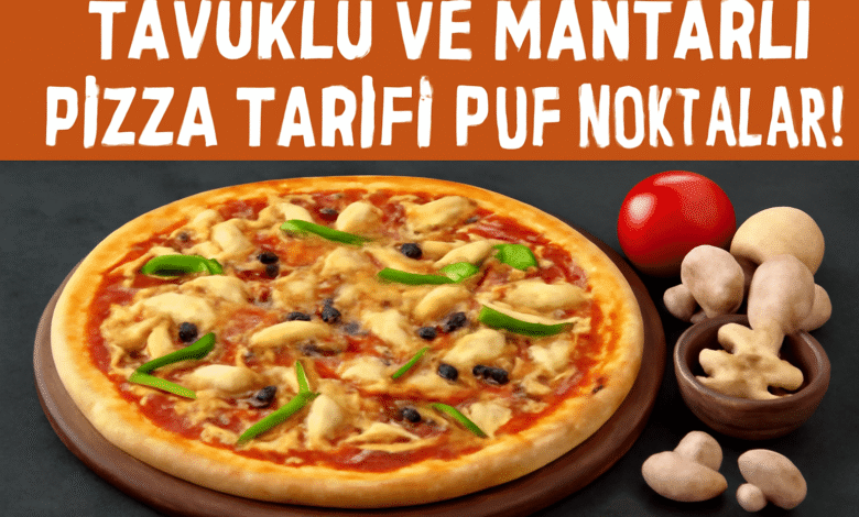 Tavuklu ve Mantarlı Pizza Tarifi Püf Noktaları
